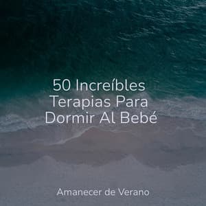 50 Increíbles Terapias Para Dormir Al Bebé - Sonidos de la Naturaleza Relax