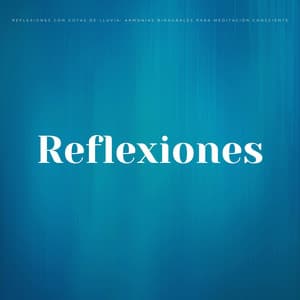 Reflexiones Con Gotas De Lluvia: Armonías Binaurales Para Meditación Consciente - Chakra de corazón abierto de 528 Hz
