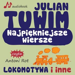Julian Tuwim Najpiekniejsze Wiersze. Lokomotywa i inne. - Julian Tuwim