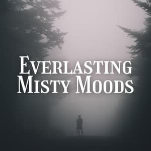Everlasting Misty Moods - Sleep Music Legends