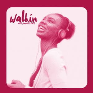 Walkin’ with Smooth Jazz: Smooth Instrumental Music, Happy Jazz, Just Smile, Good Day Today - Smooth Jazz Music Academy