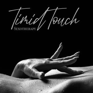 Timid Touch: Sexotherapy, Sexual Healing Yoga, Gentle Massage, Intimate Fantasies, Therapy Sounds, Sensual Spa Music - Serenity Stream