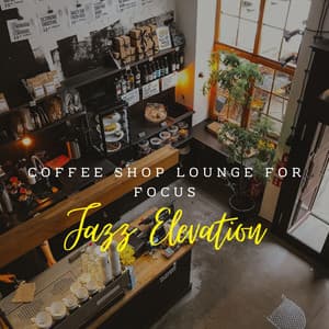 Jazz Elevation: Coffee Shop Lounge for Focus - French Cafe Jazz Lounge