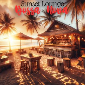 Sunset Lounge Bossa Nova: Chill Vibes, Cafe Ambiance, Good Times - Cuban Latin Collection