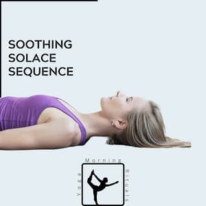 Soothing Solace Sequence - Yoga & Morning Rituals