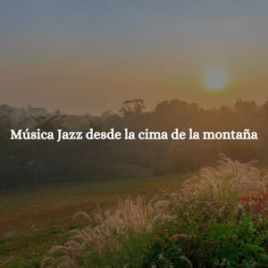 Música Jazz desde la cima de la montaña - Música Ambiental para Cafés