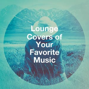Lounge Covers of Your Favorite Music - Café Chillout Music Club