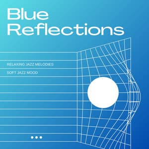 Blue Reflections: Relaxing Jazz Melodies - Soft Jazz Mood