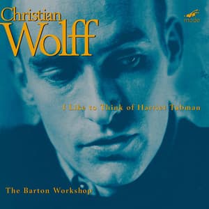 Wolff: I Like to Think of Harriet Tubman - Christian Wolff-Jesse