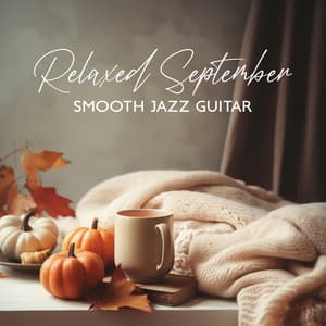 Relaxed September: Smooth Jazz Guitar & Lazy Sunday Coffee - Jazz Guitar Club