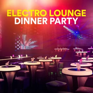 Electro Lounge Dinner Party - Electronic Dance Music