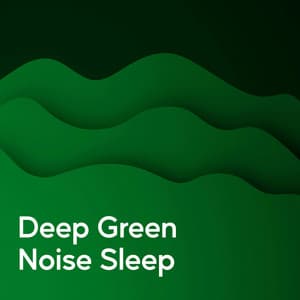 Deep Green Noise Sleep - Proper Noises