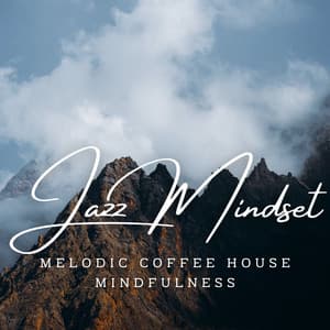 Jazz Mindset Mastery: Coffee Shop Concentration Lounge - Mastery in Jazz Relaxation