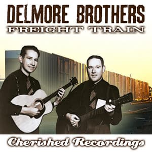 Freight Train - The Delmore Brothers