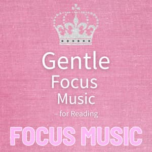 Gentle Focus Music - for Reading - Focus Music