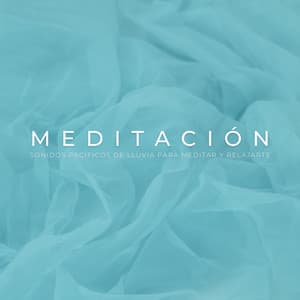 Meditación: Sonidos Pacíficos De Lluvia Para Meditar Y Relajarte - Meditación de lluvia