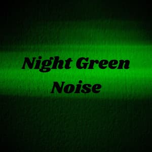 Night Green Noise - Green Noise!
