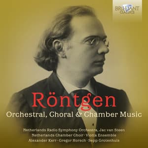 Röntgen: Orchestral, Choral & Chamber Music - Julius Röntgen
