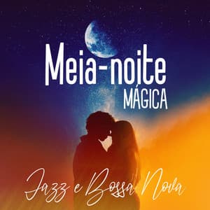 Meia-noite Mágica: Música Jazz e Bossa Nova, Música de Violão de Náilon para Relaxar, Romance de Verão - Academia de Música Romântica