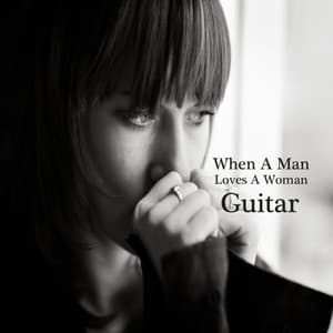 When a Man Loves a Woman: Great Guitar Songs - Instrumental Music Group