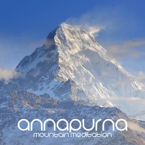 Annapurna Mountain Meditation: Healing Himalayan Energy with Ethereal Ambient Music - Bansuri Flute Collection