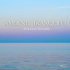 Ambiente Tranquilo: Silencio Dorado Vol. 1 - Relajante Lo Fi