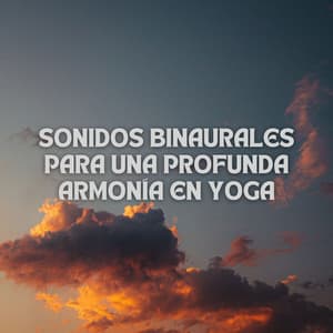 Sonidos Binaurales Para Una Profunda Armonía En Yoga - Guía Binaural