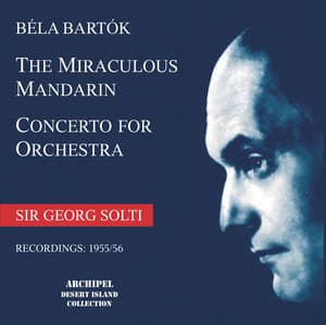 Bartók: The Miraculous Mandarin, Op. 19, Sz. 73 & Concerto for Orchestra, Sz. 116 - Béla Bartók