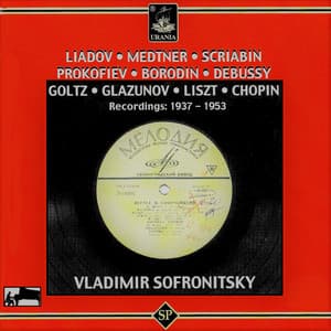 Liadov, Medtner, Scriabin, Prokofiev, Borodin, Debussy, Goltz, Glazunov, Liszt & Chopin: Recordings 1937 - 1953 - Vladimir Sofronitsky