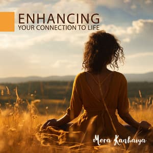Enhancing Your Connection to Life - Mera Kanhaiya