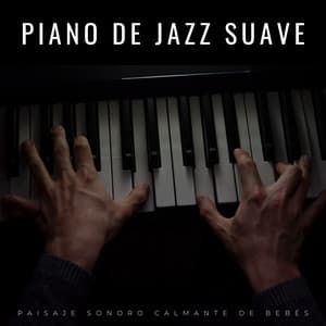 Piano De Jazz Suave: Paisaje Sonoro Calmante De Bebés - Jazz Feliz