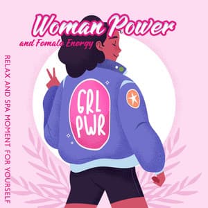 Woman Power and Female Energy: Relax and Spa Moment for Yourself. New Age Music to Pamper Your Senses, Self-Care Practice - Spa Relaxing New Age Project