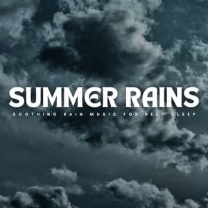 Summer Rains: Soothing Rain Music For Deep Sleep - Timmy Sleepsounds