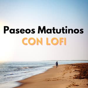 Paseos Matutinos Con Lofi - El Rey Lofi
