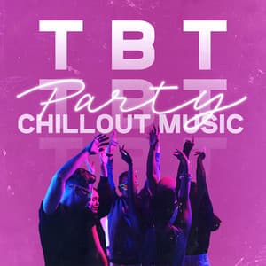 TBT Party Chillout Music - Party Topic Club