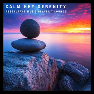 Calm Key Serenity - Restaurant Music Playlist Lounge