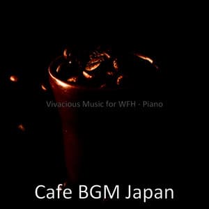 Vivacious Music for WFH - Piano - Cafe BGM Japan