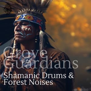 Grove Guardians: Shamanic Drums & Forest Noises - Shamanic World