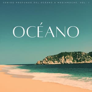 Océano: Sonido Profundo Del Océano A Medianoche, Vol. 1 - Olas del océano para un sueño profundo