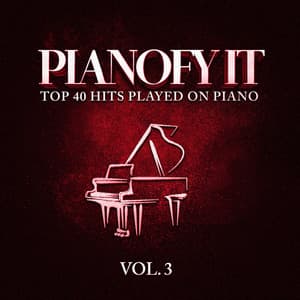 Pianofy It, Vol. 3 - Top 40 Hits Played On Piano - Acoustic Hits