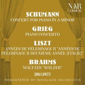 SCHUMANN: CONCERT FOR PIANO IN A Minor; GRIEG: PIANO CONCERTO; LISZT: ANNÉES DE PÈLERINAGE II "ANNÉES DE PÈLERINAGE II DEUXIÈME ANNÉE "; BRAHMS: WALTZES "WALZER" - Dinu Lipatti