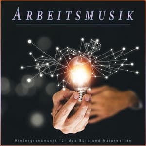 Arbeitsmusik: Hintergrundmusik für das Büro und Naturwellen - Musik für die Arbeit