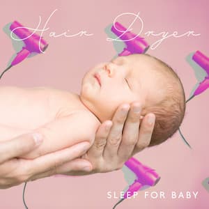 Hair Dryer - Sleep for Baby - White Noise Lullabies for Little One - White Noise Universe