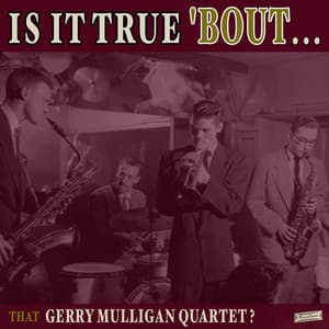 Is it True 'Bout That Gerry Mulligan Quartet? - Gerry Mulligan Quartet