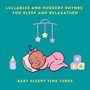 Lullabies and Nursery Rhymes for Sleep and Relaxation - Baby Sleepy Time Tunes