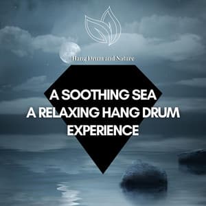 A Soothing Sea: A Relaxing Hang Drum Experience - Hang Drum and Nature
