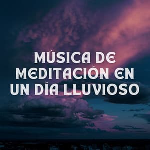 Música De Meditación En Un Día Lluvioso - Relajación Lluvia Meditación