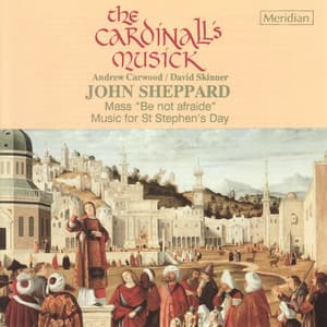 Sheppard: Mass "Be Not Afraide" - Music for St Stephen's Day - John Sheppard