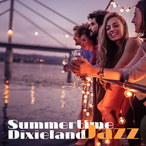 Summertime Dixieland Jazz: Relaxing Music for Better Mood on Gloomy Days - Summertime Music Paradise
