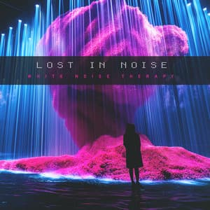 Lost in Noise - White Noise Therapy